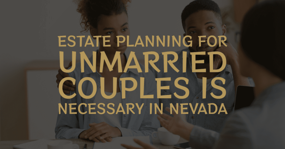 Estate Planning for Unmarried Couples Is Necessary In Nevada Banner