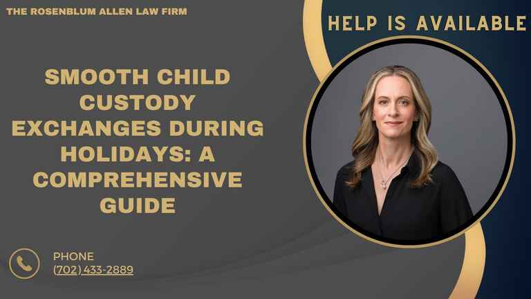 A banner for The Rosenblum Allen Law Firm featuring the title 'Smooth Child Custody Exchanges During Holidays: A Comprehensive Guide,' with a professional image of a woman and the text 'Help is Available' alongside the firm's phone number, (702) 433-2889.