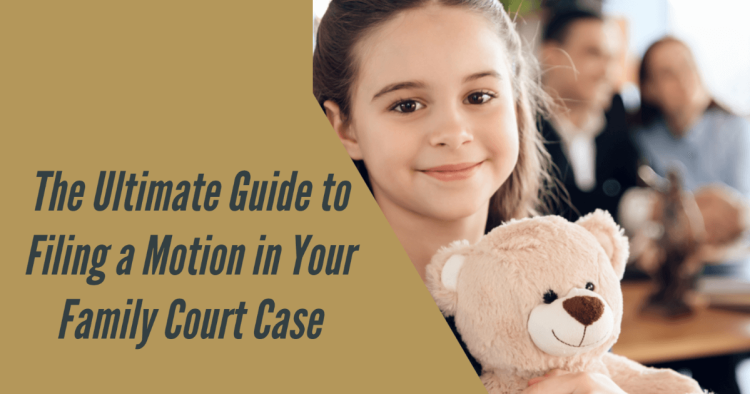 the-ultimate-guide-to-filing-a-motion-in-your-family-court-case